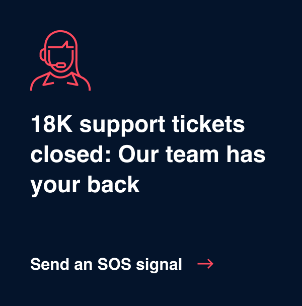 18K support tickets closed - Send an SOS signal