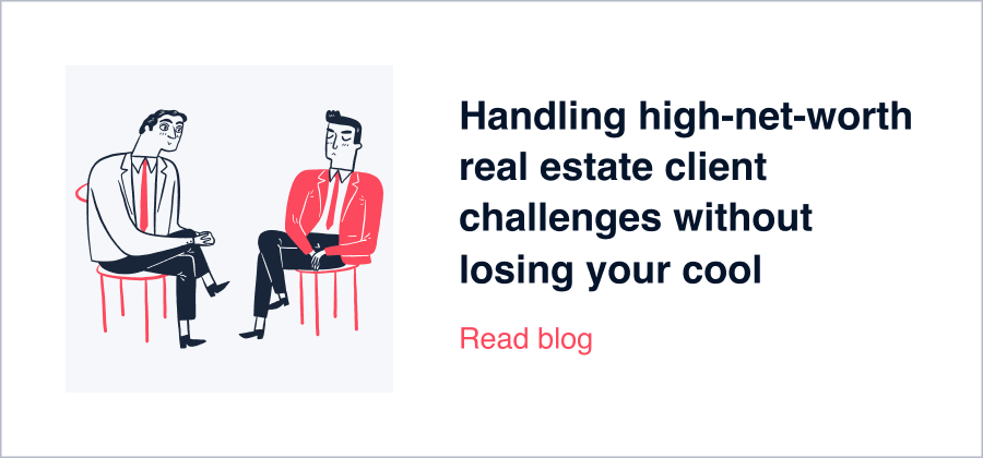 Handling high-net-worth real estate client challenges without losing your cool