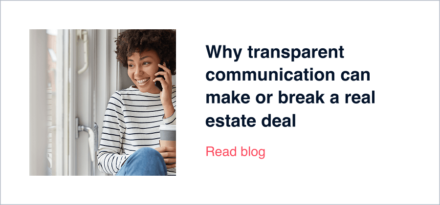 Why transparent communication can make or break a real estate deal