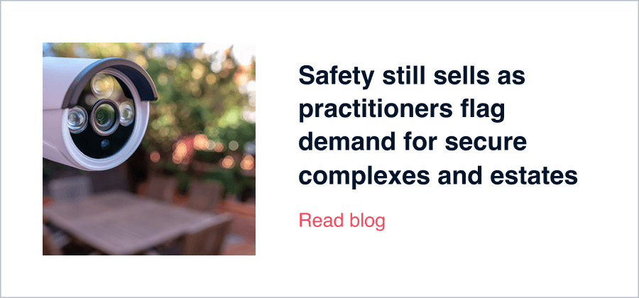 Safety still sells as practitioners flag demand for secure complexes and estates