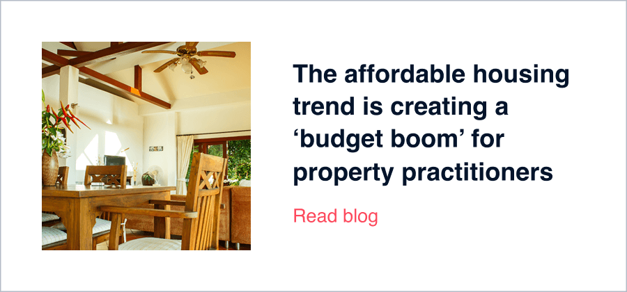 The affordable housing trend is creating a ‘budget boom’ for property practitioners